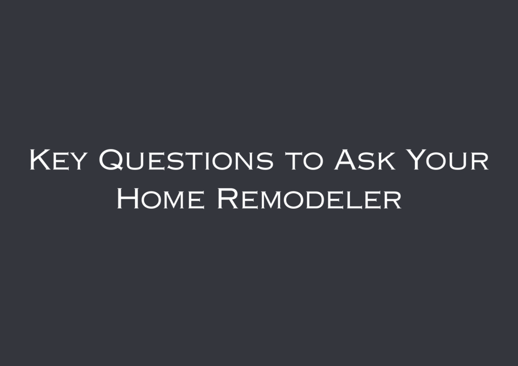 Key Questions to Ask Your Home Remodeler