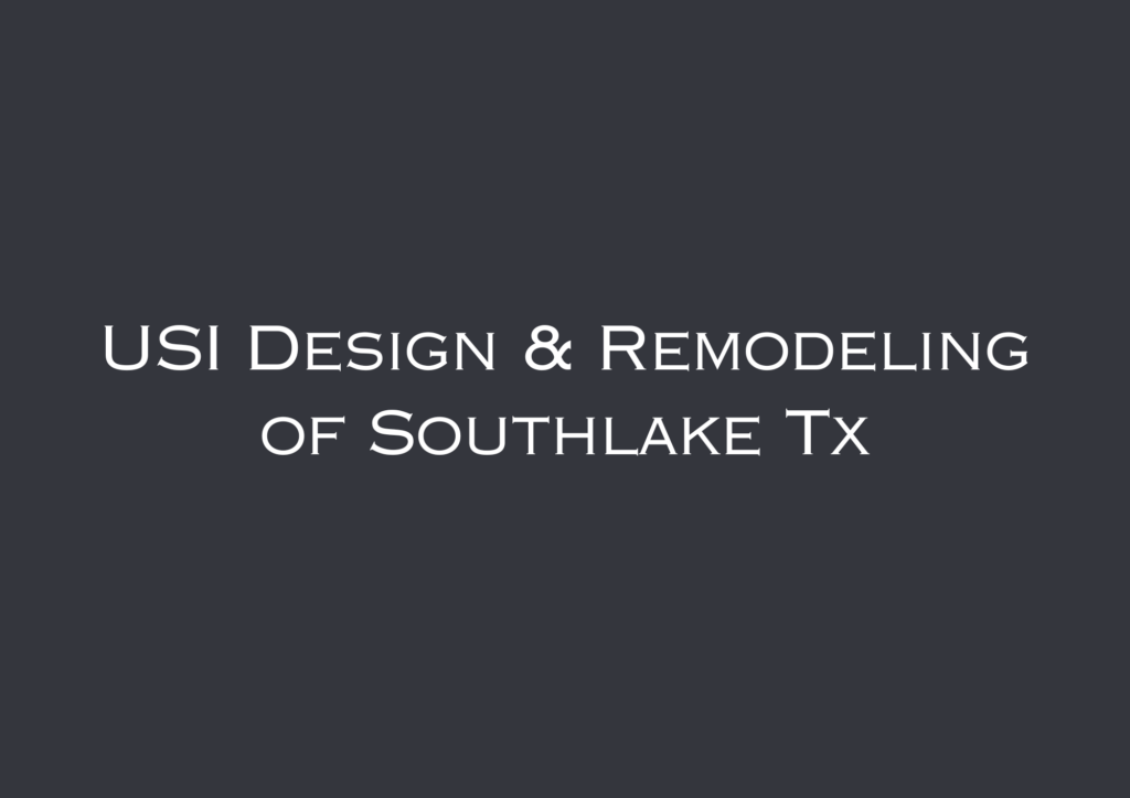 USI Design & Remodeling of Southlake Tx